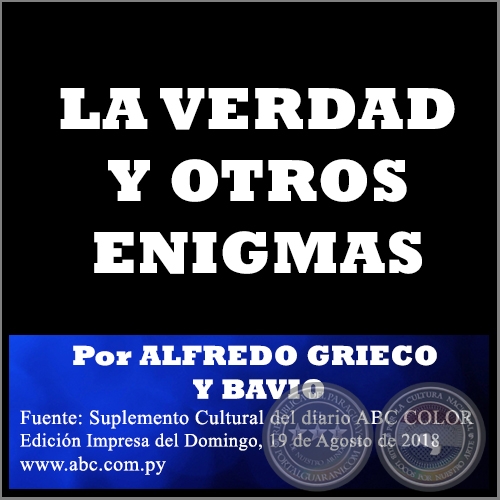 LA VERDAD Y OTROS ENIGMAS - Por ALFREDO GRIECO Y BAVIO - Domingo, 19 de Agosto de 2018